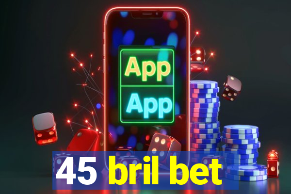 45 bril bet